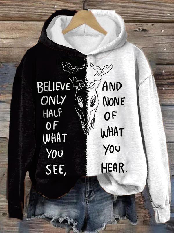 Believe Only Half Of What You See Print Hoodie