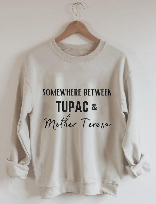 Somewhere Between Tupac Mother Teresa Sweatshirt