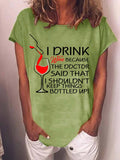 I Drink Wine Because The Doctor Said That I Shouldn't Keep Things Bottled Up Womens T-Shirt