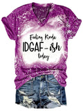 Feeling Kinda Idgaf-Ish Today Print V-Neck Tie-Dye T-Shirt