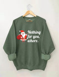 Nothing For You Christmas Sweatshirt