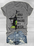 Women's In A World Full of Princess Be A Witch Print T-Shirt.