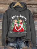 Women's Christmas Sisters Sisters There Were Never Such Devoted Sisters Printed Hoodie