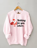 Nothing For You Christmas Sweatshirt