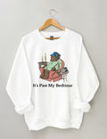 It’s Past My Bedtime Sweatshirt