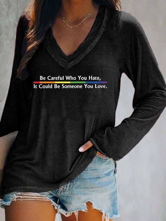 Women's Be Careful Who You Hate, It Could Be Someone You Love Print Long Sleeve T-Shirt