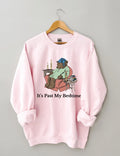 It’s Past My Bedtime Sweatshirt