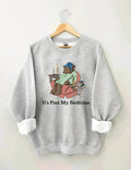 It’s Past My Bedtime Sweatshirt