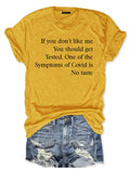 If You Don’t Like Me You Should Get Tested One Of The Symptoms Of Covid T-Shirt