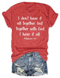 I Don't Have It All Together But Together With God I Have It All T-Shirt