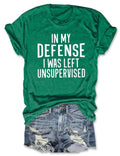 In My Defense I Was Left Unsupervised T-Shirt