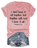 I Don't Have It All Together But Together With God I Have It All T-Shirt