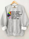 Equal Rights for Others Does Not Mean Fewer Rights for You Sweatshirt