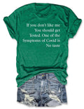 If You Don’t Like Me You Should Get Tested One Of The Symptoms Of Covid T-Shirt