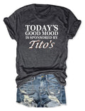 Today's Good Mood Is Sponsored By Tito's T-Shirt