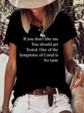 Women's If You Don’t Like Me You Should Get Tested One Of The Symptoms Of Covid T-Shirt