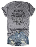 I'm Not Responsible For What My Face Does When You Talk T-Shirt
