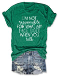 I'm Not Responsible For What My Face Does When You Talk T-Shirt