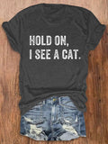 Hold On I See A Cat Print Crew Neck T-Shirt