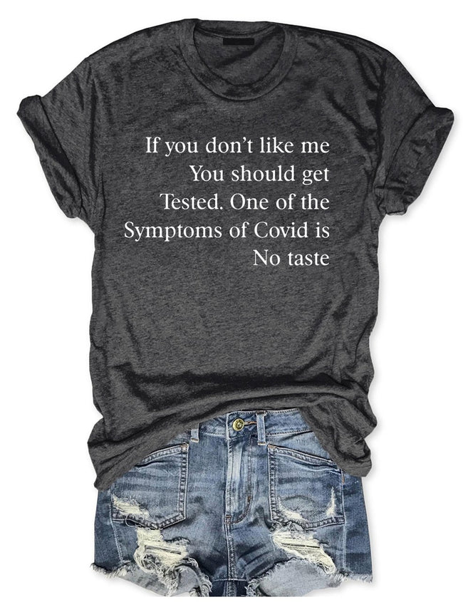 If You Don’t Like Me You Should Get Tested One Of The Symptoms Of Covid T-Shirt