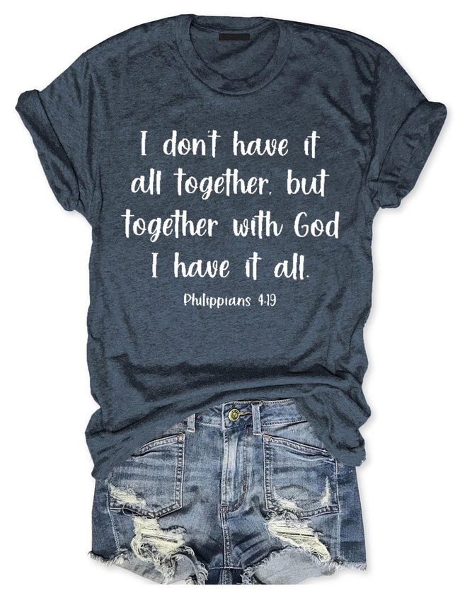 I Don't Have It All Together But Together With God I Have It All T-Shirt