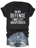 In My Defense I Was Left Unsupervised T-Shirt