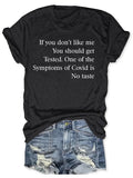 If You Don’t Like Me You Should Get Tested One Of The Symptoms Of Covid T-Shirt