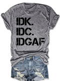 IDK IDC IDGAF T-shirt