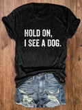 Hold On I See A Dog Print Crew Neck T-Shirt