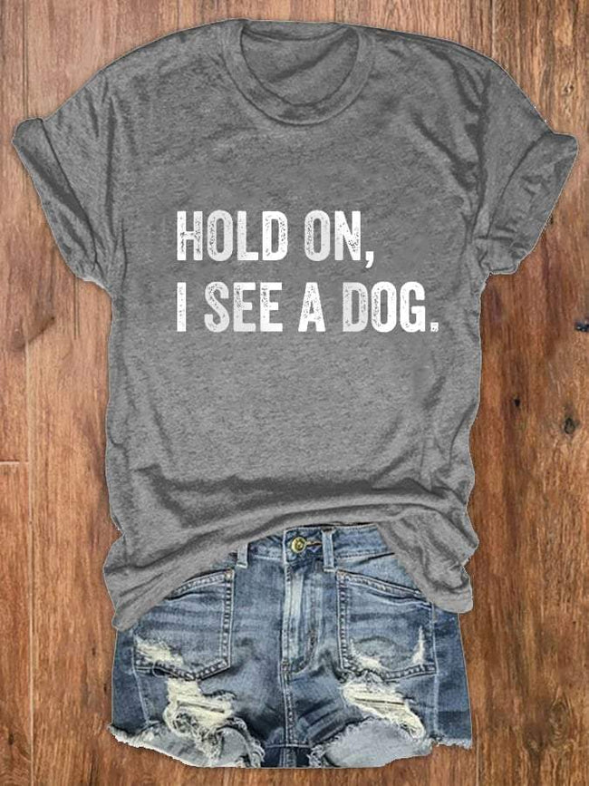 Hold On I See A Dog Print Crew Neck T-Shirt