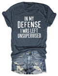 In My Defense I Was Left Unsupervised T-Shirt