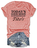 Today's Good Mood Is Sponsored By Tito's T-Shirt