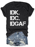 IDK IDC IDGAF T-shirt