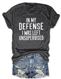 In My Defense I Was Left Unsupervised T-Shirt