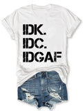 IDK IDC IDGAF T-shirt