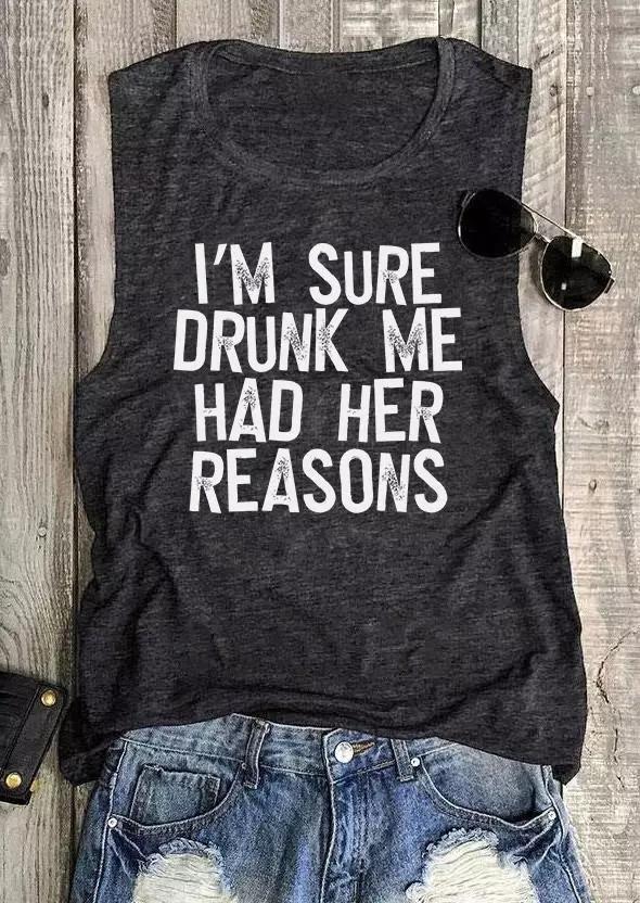 I'm Sure Drunk Me Had Her Reasons Tank Top