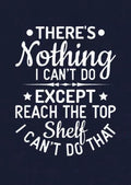Women's There's Nothing I Can't Do Except Reach The Top Shelf I Can't Do That Tank Top